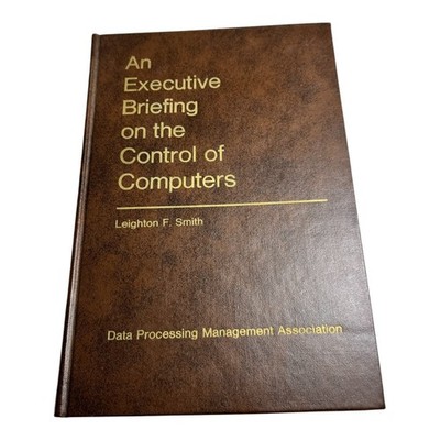 An Executive Briefing on the Control of Computers Leighton F. Smith HC