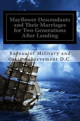 Mayflower Descendants and Their Marriages for Two Generations After Landing:...