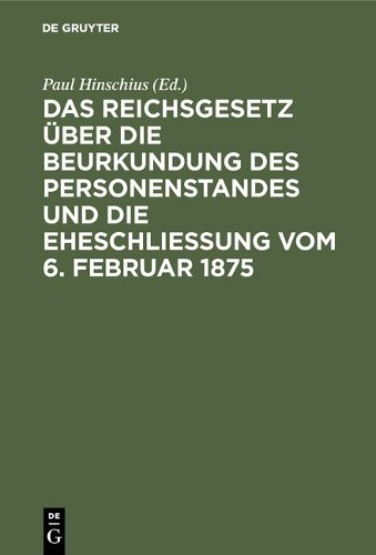 Das Reichsgesetz Über Die Beurkundung Des Personenstandes Und Die Ehe (Hardback)
