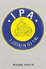 IPA: A legend in our time by Roger Protz (Hardcover, 2017)