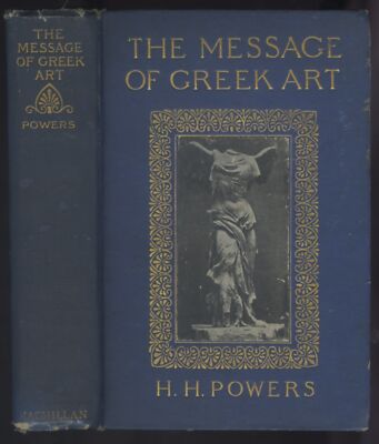 THE MESSAGE OF GREEK ART by POWERS 1913