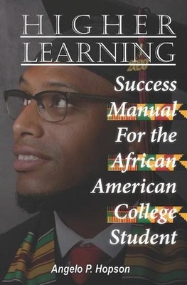Higher Learning: Success Manual for the African American College Student by Ange