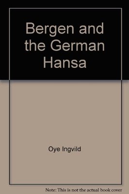 BERGEN AND THE GERMAN HANSA By Ingvild Oye - Hardcover