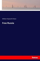 Free Russia William Hepworth Dixon