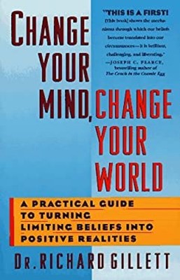Change Your Mind, Change Your World Paperback Richard Gillett