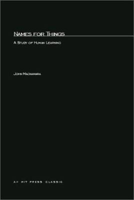 Names for Things: A Study in Human Learning by MacNamara, John