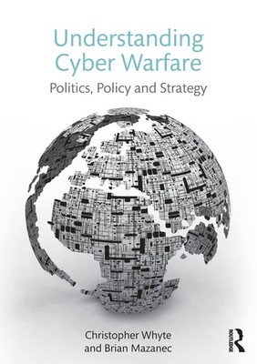 Understanding Cyber Warfare: Politics, Policy and Strategy - paperback Whyte...
