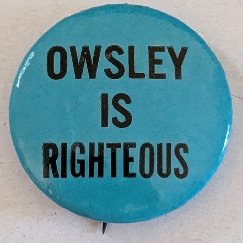 1970s "OWSLEY IS RIGHTEOUS Hippee / Drug Culture Protest Button Political Pin