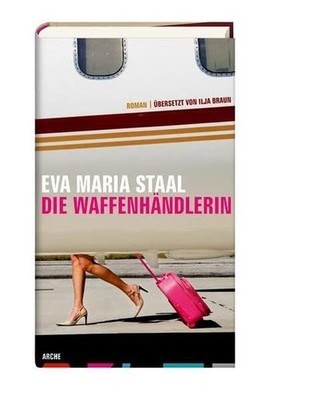 Die Waffenhändlerin: Roman Staal, Eva Maria: