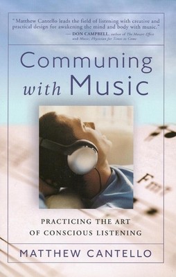 Communing with Music: Practicing the Art of Conscious Listening by Matthew Cante