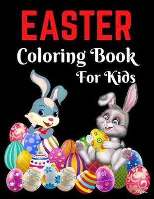 Easter Coloring Book For Kids: Bunnies, Eggs, Easter Baskets, Flowers, Butterfli