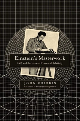 Einstein's Masterwork: 1915 and the General Theory of Relativity by Gribbin
