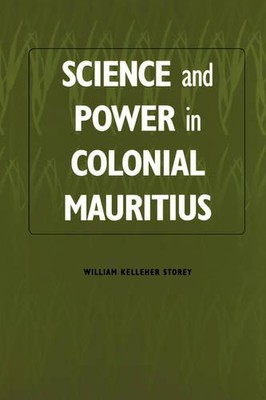 Science and Power in Colonial Mauritius Storey Hardback 9781580460156