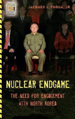Nuclear Endgame: The Need for Engagement with North Korea (Praeger Security Inte