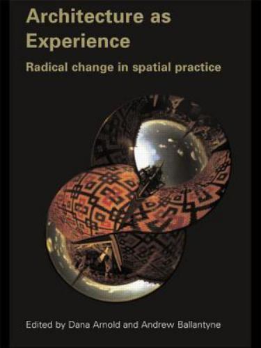 Architecture As Experience : Radical Change in Spatial Practice ...