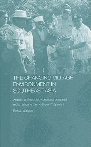 The Changing Village Environment in Southeast Asia: Applied anthropology and