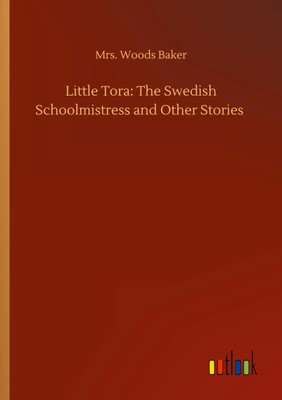 Little Tora: The Swedish Schoolmistress and Other Stories Woods Baker Buch 76 S.