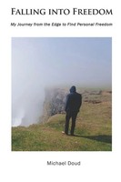 Falling Into Freedom My Journey From The Edge To Find Personal Freedom Doud Buch