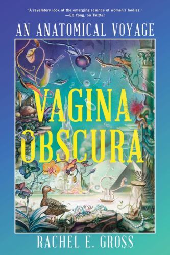 Vagina Obscura : An Anatomical Voyage by Rachel E. Gross (2023, Trade Paperback)