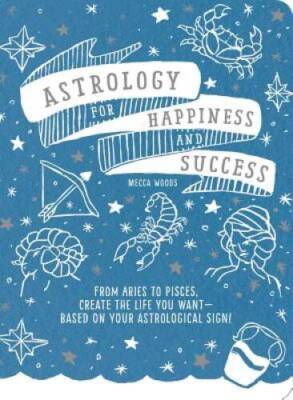 Astrology for Happiness and Success: From Aries to Pisces, Create t - ACCEPTABLE