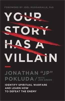 Your Story Has a Villain: Identify Spiritual Warfare and Learn How to Defeat the