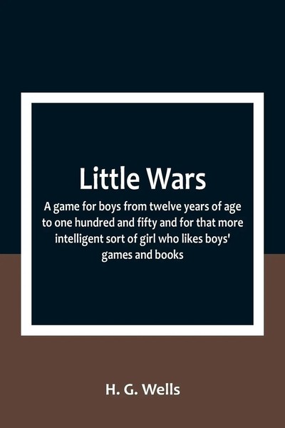 H. G. Wells | Little Wars; A Game For Boys From Twelve Years Of Age To One...-image