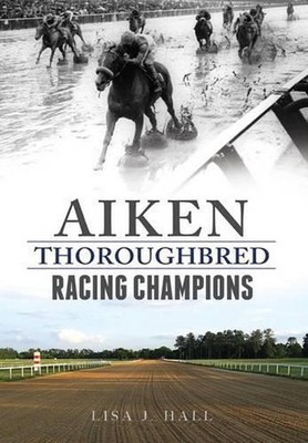 Aiken Thoroughbred Racing Champions by Lisa J. Hall (English) Paperback Book