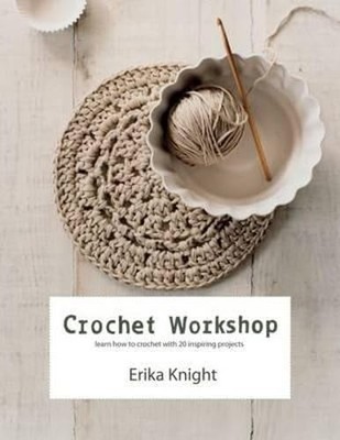 Crochet Workshop: Learn How to Crochet with 20 Inspir by Erika Knight 1849491070