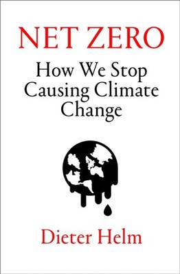 Net Zero How We Stop Causing Climate Change by Dieter Helm HARDBACK