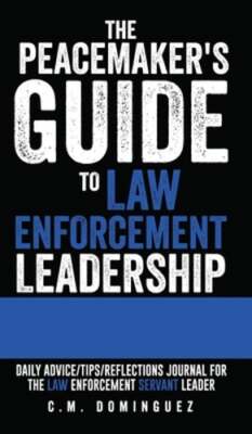 The Peacemaker's Guide to Law Enforcement Leadership: Daily Advice/Tips: New