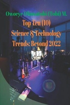Top Ten Science & Technology Trends: Beyond 2022 by Oluwatobi M. Owoeye Paperbac