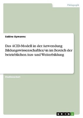 Das 4CID-Modell in der Anwendung Bildungswissenschaftler/-in im Bereich der ...