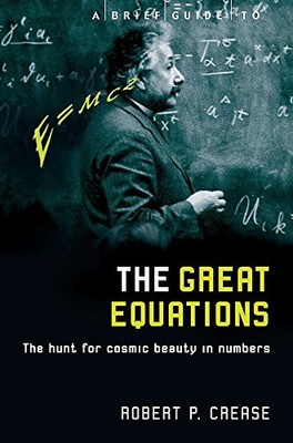 A Brief Guide to the Great Equations: The Hunt for Cosmic Beauty in Numbers by