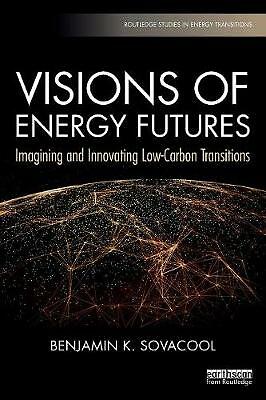 Visions of Energy Futures: Imagining and Innovating Low-Carbon Transitions by...