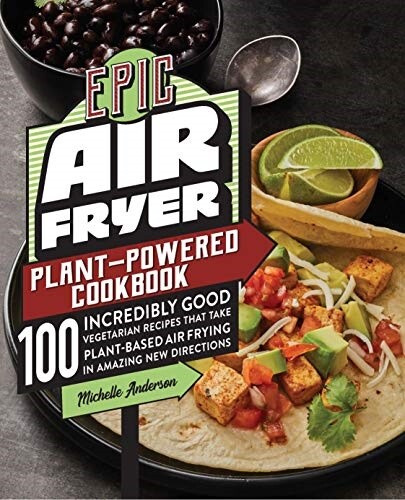 Epic Air Fryer Plant-Powered Cookbook 100 Delicious Vegan Recipes Paperback  