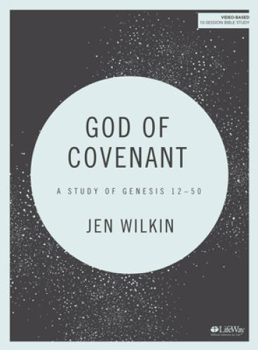 God of Covenant Bible Study Book: Exploring Genesis 12-50 in Depth