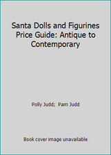 Santa Dolls and Figurines Price Guide: Antique to Contemporary