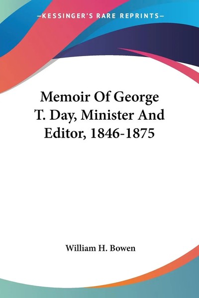 Memoir Of George T. Day, Minister And Editor, 1846-1875 | William H. Bowen-image