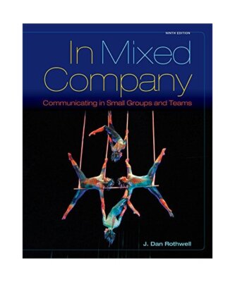 In Mixed Company: Communicating in Small Groups, J. (Cabrillo College) Rothwell