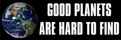 3 inch Good Planets Are Hard to Find Bumper Sticker (global climate green earth)