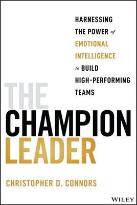 The Champion Leader: Harnessing the Power of Emotional Intelligence to Build...