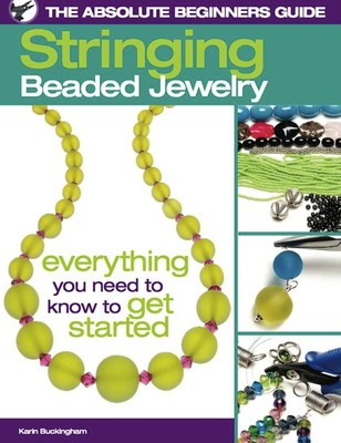 The Absolute Beginners Guide: Stringing Beaded Jewelry (The Absolute Beginne...