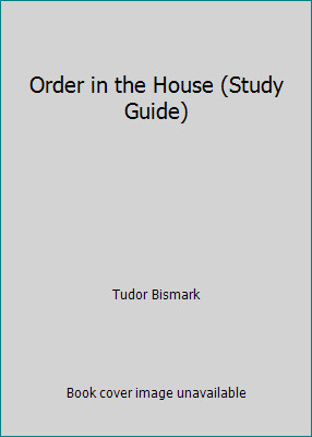 Order in the House (Study Guide) by Tudor Bismark