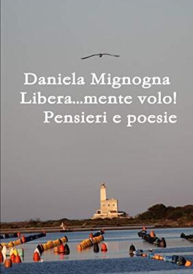 Libera...mente volo! Pensieri e Poesie                                         
