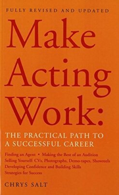 Make Acting Work: The Practical Path to a Successful Career (Performance Books,
