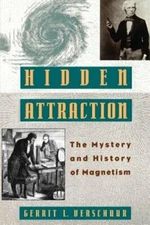 Hidden Attraction: The Mystery and History of Magnetism by Gerrit L Verschuur