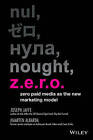 Z.E.R.O.: Zero Paid Media as the New Marketing Model by Joseph Jaffe, Maarten Albarta (Hardback, 2013)