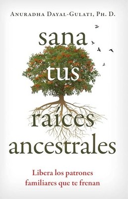 Anuradha Dayal-Gulat - Sana tus raices ancestrales   Libera los patron - Z245z
