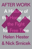 After Work | A History Of The Home And The Fight For Free Time | Hester (U. A.)