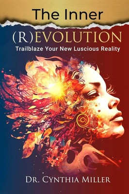 The Inner (R)Evolution Trailblaze Your New Luscious Reality Cynthia Miller Buch